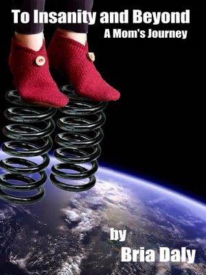 cover image of To Insanity and Beyond, a Mom's Journey